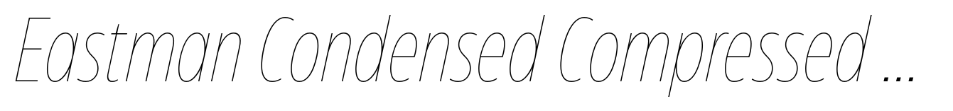 Eastman Condensed Compressed Thin Italic